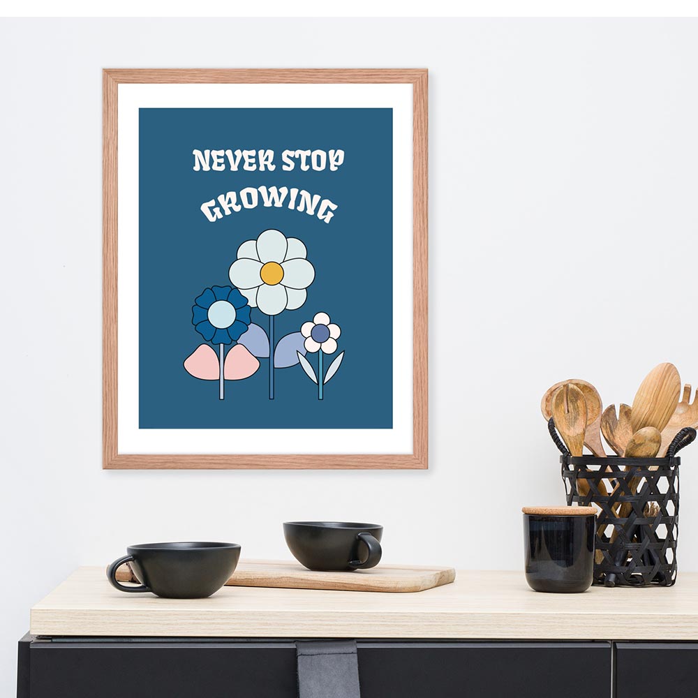 Framed poster that says never stop growing